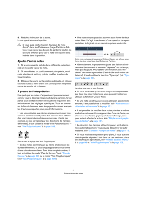 Page 9191
Entrer et éditer des notes
8.Relâchez le bouton de la souris.
La note apparaît alors dans la partition.
Ajouter d’autres notes
1.Si la note suivante est de durée différente, sélection-
nez une nouvelle valeur de note.
2.Si vous désirez un positionnement plus précis, ou si 
celui sélectionné est trop précis, modifiez la valeur de 
Quantification.
3.Déplacez la souris sur la position adéquate, et cliquez.
Des notes situées au même endroit sont automatiquement interprétées 
comme des accords, voir...