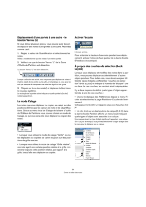 Page 9494
Entrer et éditer des notes
Déplacement d’une portée à une autre - le 
bouton Verrou (L)
Si vous éditez plusieurs pistes, vous pouvez avoir besoin 
de déplacer des notes d’une portée à une autre. Procédez 
comme ceci :
1.Réglez la valeur de Quantification et sélectionnez les 
notes.
Veillez à ne sélectionner que les notes d’une même portée.
2.Veillez à ce que le bouton Verrou “L” de la Barre 
d’Outils de Partition soit désactivé.
Lorsque ce bouton est activé, vous ne pouvez pas déplacer de notes ni...