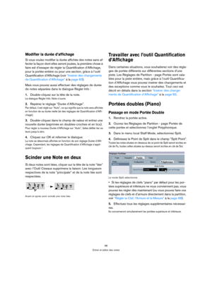 Page 9898
Entrer et éditer des notes
Modifier la durée d’affichage
Si vous voulez modifier la durée affichée des notes sans af-
fecter la façon dont elles seront jouées, la première chose à 
faire est d’essayer de régler la Quantification d’Affichage, 
pour la portée entière ou pour une section, grâce à l’outil 
Quantification d’Affichage (voir “Insérer des changements 
de Quantification d’Affichage” à la page 83). 
Mais vous pouvez aussi effectuer des réglages de durée 
de notes séparées dans le dialogue...