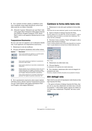 Page 117117
Note aggiuntive e formattazione pause
2.Con i pulsanti circolari a destra, si stabilisce come 
sono visualizzati cinque degli intervalli più comuni fuori 
dalla scala (se con diesis o bemolle).
Trasposizione Enarmonica
Se una o più note non appaiono con le alterazioni deside-
rate, si può applicare una trasposizione enarmonica.
1.Selezionare le note da modificare.
2.Cliccare sull’opzione desiderata nella toolbar estesa.
3.Se lo spostamento enarmonico deve essere ripetuto 
nell’intera misura, attivare...