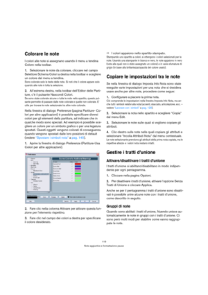 Page 119119
Note aggiuntive e formattazione pause
Colorare le note
I colori alle note si assegnano usando il menu a tendina 
Colore nella toolbar.
1.Selezionare le note da colorare, cliccare nel campo 
Selettore Schema Colori a destra nella toolbar e scegliere 
un colore dal menu a tendina.
Sono colorate solo le teste delle note. Si noti che il colore appare solo 
quando alle note è tolta la selezione.
2.All’estrema destra, nella toolbar dell’Editor delle Parti-
ture, c’è il pulsante Nascondi Colori.
Se sono...