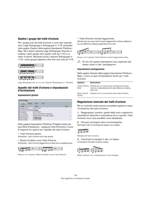 Page 123123
Note aggiuntive e formattazione pause
Gestire i gruppi dei tratti d’unione
Per i gruppi uniti dai tratti d’unione ci sono due imposta-
zioni: Lega Sottogruppi e Sottogruppi in 1/16, entrambe 
nella pagina Opzioni della pagina Impostazioni Partitura–
Rigo. Se è attiva l’opzione Lega Sottogruppi, Nuendo vi-
sualizza i sotto-gruppi oltre quattro note da 1/16 in un 
tratto d’unione. Attivando anche l’opzione Sottogruppi in 
1/16, i sotto-gruppi appaiono oltre solo due note da 1/16.
Lega Sottogruppi off,...