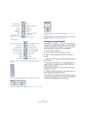 Page 134134
Lavorare con i simboli Tavolozza “Altro”.
Tavolozza “Layout”. Tutti questi simboli si disegnano nel rispettivo 
“layer”.
Tavolozza “Progetto”. Questi simboli sono presenti in tutti i layout.
Tavolozza “Parole” (descritta al paragrafo “Pagina Parole” a pag. 164).Tavolozza “Simboli Utente” (descritta al paragrafo “Simboli utente” a 
pag. 151).
Ulteriori dettagli su molti simboli si possono trovare al pa-
ragrafo “Dettagli dei simboli” a pag. 147.
Configurare la pagina Preferiti
Nell’Inspector dei...