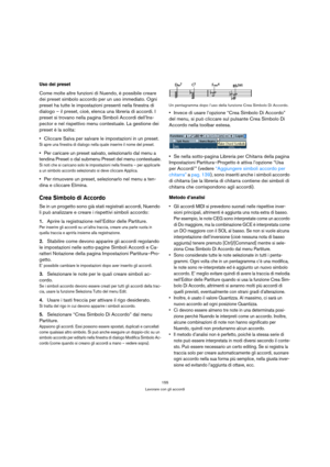 Page 155155
Lavorare con gli accordi
Uso dei preset
Come molte altre funzioni di Nuendo, è possibile creare 
dei preset simbolo accordo per un uso immediato. Ogni 
preset ha tutte le impostazioni presenti nella finestra di 
dialogo – il preset, cioè, elenca una libreria di accordi. I 
preset si trovano nella pagina Simboli Accordi dell’Ins-
pector e nel rispettivo menu contestuale. La gestione dei 
preset è la solita:
Cliccare Salva per salvare le impostazioni in un preset.
Si apre una finestra di dialogo nella...