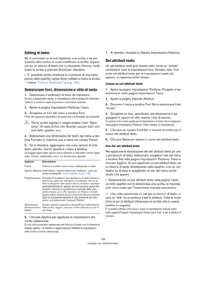 Page 159159
Lavorare con i simboli di testo
Editing di testo
Se si commette un errore digitando una scritta o se per 
qualche altro motivo si vuole modificare la scritta, doppio-
clic su un blocco di testo con lo strumento Freccia, modi-
ficare la scritta e premere [Invio] per chiuderlo.
E’ possibile anche sostituire le ricorrenze di una certa 
parola nello spartito, senza dover editare a mano la scritta 
– vedere “Trova e Sostituisci” a pag. 164.
Selezionare font, dimensione e stile di testo
1.Selezionare il...