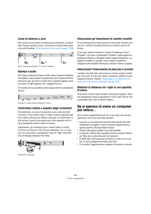 Page 206206
Trucchi e suggerimenti
Linee di sistema a zero
Non avere alcuna linea di sistema può sembrare un’assur-
dità. Questa opzione, però, consente di creare subito parti 
d’accordi (vedere “Crea Simbolo di Accordo” a pag. 155).
Parte creata specificando “0” linee di sistema.
Esempi e scale
Per creare esempi di scale e simili, usare l’opzione Partitura 
Completa e nascondere manualmente tutti i simboli all’inizio 
del primo rigo, per fare in modo che lo spartito appaia come 
una serie di righi separati non...