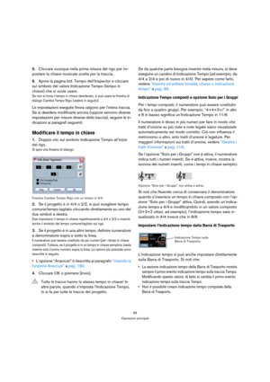 Page 6868
Operazioni principali
5.Cliccare ovunque nella prima misura del rigo per im-
postare la chiave musicale scelta per la traccia.
6.Aprire la pagina Ind. Tempo dell’Inspector e cliccare 
sul simbolo del valore Indicazione Tempo (tempo in 
chiave) che si vuole usare.
Se non si trova il tempo in chiave desiderato, si può usare la finestra di 
dialogo Cambia Tempo Rigo (vedere in seguito).
Le impostazioni eseguite finora valgono per l’intera traccia. 
Se si desidera modificarle ancora (oppure servono...