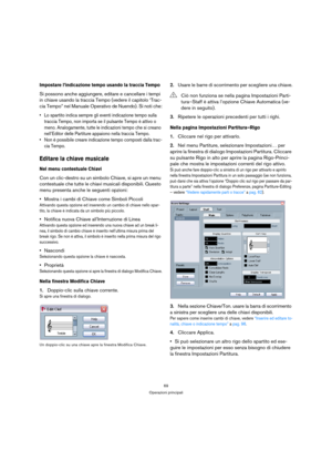 Page 6969
Operazioni principali
Impostare l’indicazione tempo usando la traccia Tempo
Si possono anche aggiungere, editare e cancellare i tempi 
in chiave usando la traccia Tempo (vedere il capitolo ‘Trac-
cia Tempo” nel Manuale Operativo de Nuendo). Si noti che:
 Lo spartito indica sempre gli eventi indicazione tempo sulla 
traccia Tempo, non importa se il pulsante Tempo è attivo o 
meno. Analogamente, tutte le indicazioni tempo che si creano 
nell’Editor delle Partiture appaiono nella traccia Tempo.
 Non è...