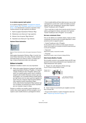 Page 7070
Operazioni principali
In un sistema separato (split system)
In un sistema separato (vedere “Pentagrammi separati 
(piano)” a pag. 95 e “Strategie: quante voci mi servono?” 
a pag. 102), naturalmente si possono impostare chiavi 
musicali diverse nei righi superiore ed inferiore.
1.Aprire la pagina Impostazioni Partitura–Rigo.
2.Selezionare una chiave per il rigo superiore.
3.Attivare il box di spunta “Rigo Inferiore”.
4.Impostare una chiave per il rigo inferiore.
Opzione Chiave Automatica
Opzione...