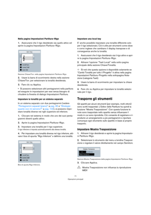 Page 7171
Operazioni principali
Nella pagina Impostazioni Partitura–Rigo
1.Assicurarsi che il rigo desiderato sia quello attivo ed 
aprire la pagina Impostazioni Partitura–Rigo.
Sezione Chiave/Ton. nella pagina Impostazioni Partitura–Rigo.
2.Usare la barra di scorrimento destra nella sezione 
Chiave/Ton. per selezionare la tonalità desiderata.
3.Fare clic su Applica.
Si possono selezionare altri pentagrammi nella partitura 
ed eseguire le impostazioni per essi senza bisogno di 
chiudere la finestra di dialogo...