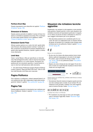 Page 8080
Trascrivere le Registrazioni MIDI
Partitura Drum Map
Queste impostazioni sono descritte nel capitolo “Partiture 
di batteria” a pag. 188.
Dimensioni di Sistema
Questa sezione permette di stabilire il numero di linee di si-
stema e controllare la spaziatura tra le linee. Per un esempio 
di come usare questa sezione con le tablature, vedere 
“Creare le tablature a mano” a pag. 194.
Dimensioni Gambi Fisse
Attivare questa opzione se si vuole che tutti i gambi delle 
note finiscano alle stesse posizioni...