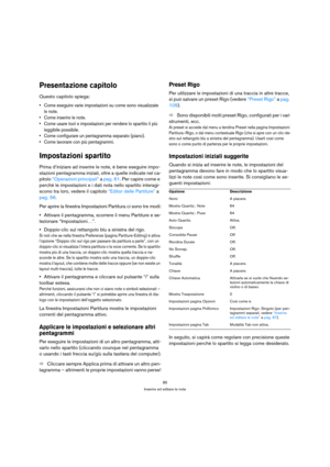 Page 8585
Inserire ed editare le note
Presentazione capitolo
Questo capitolo spiega:
 Come eseguire varie impostazioni su come sono visualizzate 
le note.
 Come inserire le note.
 Come usare tool e impostazioni per rendere lo spartito il più 
leggibile possibile.
 Come configurare un pentagramma separato (piano).
 Come lavorare con più pentagrammi.
Impostazioni spartito
Prima d’iniziare ad inserire le note, è bene eseguire impo-
stazioni pentagramma iniziali, oltre a quelle indicate nel ca-
pitolo “Operazioni...