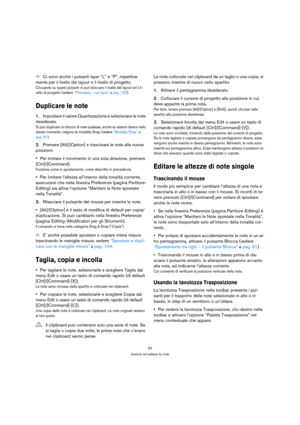 Page 9292
Inserire ed editare le note
ÖCi sono anche i pulsanti layer “L” e “P”, rispettiva-
mente per il livello del layout e il livello di progetto.
Cliccando su questi pulsanti si può bloccare il livello del layout ed il li-
vello di progetto (vedere “Premessa: i vari layer” a pag. 130).
Duplicare le note
1.Impostare il valore Quantizzazione e selezionare le note 
desiderate.
Si può duplicare un blocco di note qualsiasi, anche su sistemi diversi nello 
stesso momento; valgono le modalità Snap (vedere...