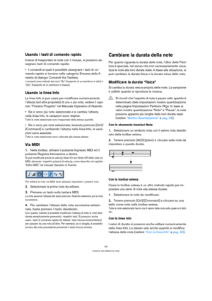Page 9393
Inserire ed editare le note
Usando i tasti di comando rapido
Invece di trasportare le note con il mouse, si possono as-
segnare tasti di comando rapido.
I comandi ai quali è possibile assegnare i tasti di co-
mando rapido si trovano nella categoria Smussa della fi-
nestra di dialogo Comandi Via Tastiera.
I comandi sono indicati dai nomi “Su” (trasporto di un semitono in alto) e 
“Giù” (trasporto di un semitono in basso).
Usando la linea Info
La linea Info si può usare per modificare numericamente...