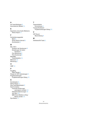 Page 1616
Stichwortverzeichnis
A
Alt-Taste/Wahltaste6
Automatischer Bildlauf10
E
Exportieren eines Audio-Mixdowns
Stereo-Export11
F
Fernbedienungsgeräte
Bank9
Smart-Switch-Intervall9
Zurücksetzen9
M
Mac OS X
Auslesen der Kanalnamen9
Einstellungen für Audio-
Hardware9
Port-Aktivierung9
Port-Zuweisung9
MediaBay
Tastaturbefehle10
Metronom10
Monitoring9
O
OMF10
P
Plug&Play
ASIO-Geräte8
Presets für VST-Verbindungen8
Projekteinstellungen
Projekteinstellungen-Dialog13
S
Sondertasten6
Stereo-Export11...