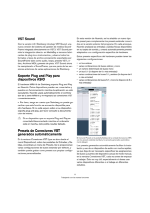 Page 88
Trabajando con las nuevas funciones
VST Sound
Con la versión 4.2, Steinberg introdujo VST Sound, una 
nueva versión del sistema de gestión de medios Sound-
Frame integrada directamente en VST3. VST Sound per-
mite la integración directa  en MediaBay a terceros fabri-
cantes de plug-ins e instrumentos, y abarca todos los 
formatos y tipos de archivo previamente soportados por 
SoundFrame tales como audio, loops, presets VSTi, vi-
deo, Archivos MIDI y presets de pista. VST Sound ahora 
ha reemplazado a...