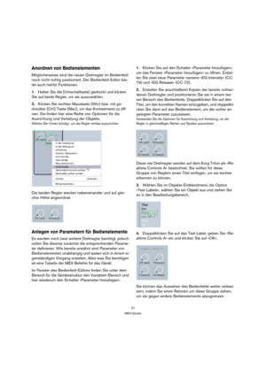 Page 2727
MIDI-Geräte
Anordnen von Bedienelementen
Möglicherweise sind die neuen Drehregler im Bedienfeld 
noch nicht richtig positioniert. Der Bedienfeld-Editor bie-
tet auch hierfür Funktionen.
1.Halten Sie die [Umschalttaste] gedrückt und klicken 
Sie auf beide Regler, um sie auszuwählen.
2.Klicken Sie rechten Maustaste (Win) bzw. mit ge-
drückter [Ctrl]-Taste (Mac), um das Kontextmenü zu öff-
nen. Sie finden hier eine Reihe von Optionen für die 
Ausrichtung und Verteilung der Objekte.
Wählen Sie »Unten...