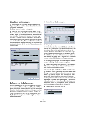 Page 4343
MIDI-Geräte
Hinzufügen von Parametern
1.Jetzt müssen Sie Parameter für die Unterknoten des 
Typs »Scale Tune« erstellen. Klicken Sie auf den Schalter 
»Parameter hinzufügen«.
Der Dialog »Parameter hinzufügen« wird angezeigt.
2.Nach der MIDI-Definition enthält die Tabelle »Scale 
Tune« 12 Parameter. Diese Parameter heißen »Scale Tune 
for XX«, wobei XX für die verschiedenen Noten einer Ok-
tave steht. Der Wertebereich für diese Parameter liegt 
zwischen 0 und 127 und alle sind auf den Standardwert 
64...