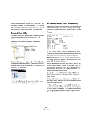 Page 4949
MIDI-Geräte
Bitmap-Grafiken werden mit dem Tag  um-
schlossen, in diesem Fall die Grafik »virus I_OGO.bmp«.
Bedienelemente haben den Tag . Templa-
tes finden Sie in Bereichen mit dem Tag . 
Snapshot-Datei (XML)
Snapshots werden als separate XML-Dateien unter dem 
von Ihnen angegebenen Namen gespeichert, z. B. 
»Blues.xml«. 
Sie können die Snapshot-Dateien in Unterordnern 
anordnen:
Auf diese Weise ist es möglich, z. B. die Preset-Struktur 
des Originalgeräts nachzubauen, Die Informationen ste-
hen...