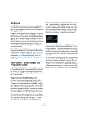 Page 66
MIDI-Geräte
Einleitung
Die MIDI-Geräte-Verwaltung von Nuendo ermöglicht Ihnen 
das Erfassen und Einrichten Ihrer externen MIDI-Geräte, so 
dass Sie die Geräte leicht steuern und Programmwechsel-
befehle geben können.
Zusätzlich bietet die MIDI-Geräte-Verwaltung Funktionen 
zum Erstellen von Bedienfeldern für MIDI-Geräte. Ein sol-
ches Bedienfeld ist eine interne grafische Abbildung eines 
externen MIDI-Hardware-Geräts. Im Bedienfeld-Editor für 
MIDI-Geräte können Sie jeden Parameter Ihres externen...