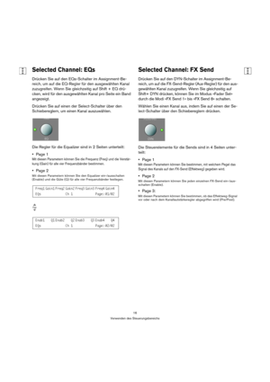 Page 1616
Verwenden des Steuerungsbereichs
Selected Channel: EQs
Drücken Sie auf den EQs-Schalter im Assignment-Be-
reich, um auf die EQ-Regler für den ausgewählten Kanal 
zuzugreifen. Wenn Sie gleichzeitig auf Shift + EQ drü-
cken, wird für den ausgewählten Kanal pro Seite ein Band 
angezeigt.
Drücken Sie auf einen der Select-Schalter über den 
Schiebereglern, um einen Kanal auszuwählen.
Die Regler für die Equalizer sind in 2 Seiten unterteilt:
Page 1
Mit diesen Parametern können Sie die Frequenz (Freq) und...