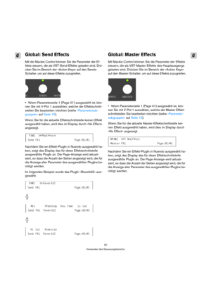 Page 2020
Verwenden des Steuerungsbereichs
Global: Send Effects  
Mit der Mackie Control können Sie die Parameter der Ef-
fekte steuern, die als VST-Send-Effekte geladen sind. Drü-
cken Sie im Bereich der »Action Keys« auf den Sends-
Schalter, um auf diese Effekte zuzugreifen.
Wenn Parameterseite 1 (Page 01) ausgewählt ist, kön-
nen Sie mit V-Pot 1 auswählen, welche der Effektschnitt-
stellen Sie bearbeiten möchten (siehe »Parametersub-
gruppen« auf Seite 15).
Wenn Sie für die aktuelle Effektschnittstelle...