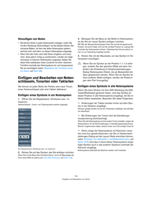Page 102102
Eingeben und Bearbeiten von Noten
Hinzufügen von Noten
 Sie können Noten in jedes Notensystem einfügen, indem Sie 
mit dem Werkzeug »Note einfügen« auf das System klicken. Der 
schwarze Balken, mit dem das aktive Notensystem gekenn-
zeichnet wird, wird dann vor diesem Notensystem angezeigt.
 Wenn Sie sehr hohe oder tiefe Noten eingeben und versu-
chen, diese gleich richtig zu positionieren, werden sie mögli-
cherweise im falschen Notensystem angezeigt. Geben Sie 
diese Note stattdessen lieber...