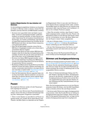 Page 116116
Polyphone Stimmen
Andere Möglichkeiten für das Arbeiten mit 
Stimmen
Um die nachfolgend aufgeführten Verfahren zum Zuordnen 
von Noten zu Stimmen nutzen zu können, müssen Sie das 
Verhältnis zwischen Stimmen und MIDI-Kanälen verstehen.
 Sie können den Logical-Editor (siehe das Kapitel »Logical-
Editor, Transformer und Eingangsumwandler« im Benutzer-
handbuch von Nuendo) verwenden, um Noten Stimmen zuzu-
ordnen. Dabei können Sie viel komplexere Auswahlkriterien zu 
Grunde legen, z. B. Tonhöhe und...