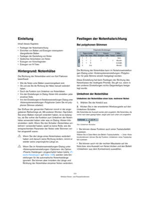 Page 121121
Weitere Noten- und Pausenfunktionen
Einleitung
Inhalt dieses Kapitels:
 Festlegen der Notenhalsrichtung
 Einrichten von Balken und Erzeugen notensystem-
übergreifender Balken
 Festlegen der Darstellung von Noten
 Grafisches Verschieben von Noten
 Erzeugen von Vorschlagnoten
 Erzeugen von N-Tolen
Hintergrund: Notenhälse
Die Richtung der Notenhälse wird von fünf Faktoren 
beeinflusst:
 Wie die Noten unter Balken zusammengefasst sind.
 Ob und wie Sie die Richtung der Hälse manuell verändert 
haben....
