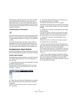 Page 161161
Arbeiten mit Symbolen
Normalerweise zeigt dieses Symbol die Anzahl der Zähl-
zeiten (Viertelnoten) pro Minute an. Wenn Sie darauf 
doppelklicken bzw. mit der rechten Maustaste darauf kli-
cken, wird ein Einblendmenü angezeigt, in dem Sie einen 
anderen Notenwert auswählen können. Die Zahl wird ent-
sprechend verändert.
Tempoänderungen als Notensymbol
Mit diesem Symbol können Sie Tempoänderungen als Än-
derung von einem Notenwert auf einen anderen festlegen. 
In diesem Beispiel bedeutet es »Tempo um...