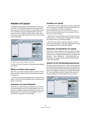 Page 181181
Arbeiten mit Layouts
Arbeiten mit Layouts
Im Notationseinstellungen-Dialog befindet sich eine Lay-
out-Seite, in der Sie Einstellungen für die unterschiedli-
chen Layouts vornehmen können. Links im Dialog werden 
alle vorhandenen Layouts aufgelistet. (Diese Liste ent-
spricht der Liste im Dialog »Layout öffnen«, siehe oben.) 
Das derzeit verwendete Layout wird in der Liste hervorge-
hoben dargestellt.
Der Notationseinstellungen-Dialog (Layout-Seite)
Hier können Sie eine Vielzahl von...