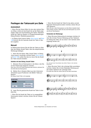 Page 194194
Weitere Möglichkeiten zum Gestalten der Partitur
Festlegen der Taktanzahl pro Zeile
Automatisch
Wenn Sie den Noten-Editor für eine oder mehrere Spu-
ren öffnen, richtet sich die Anzahl der auf der Seite ange-
zeigten Takte nach der Einstellung der Option »Standard-
anzahl der Takte pro System« im Programmeinstellungen-
Dialog (Notation–Bearbeitungsoptionen).
Im Dialog »Auto-Layout« (siehe »Auto-Layout« auf Seite 
198) können Sie die maximale Anzahl der Takte im Sys-
tem angeben.
Manuell
Im...