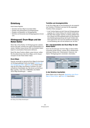 Page 202202
Schlagzeugnoten
Einleitung
Inhalt dieses Kapitels
 Einrichten der Drum-Map für den Noten-Editor
 Erstellen eines Notensystems für Schlagzeugnoten
 Eingeben und Bearbeiten von Schlagzeugnoten
 Einrichten und Verwenden eines Schlagzeugsystems mit einer 
Linie
Hintergrund: Drum-Maps und der 
Noten-Editor
Wenn Sie in Ihrer Partitur mit Schlagzeugnoten arbeiten, 
können Sie jeder Tonhöhe eine eigene Notenkopfform zu-
weisen. Darüber hinaus können Sie verschiedene Noten-
köpfe für verschiedene Notenwerte...