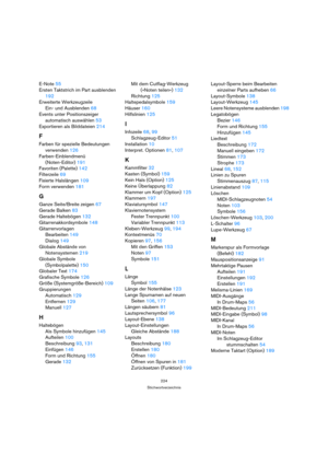 Page 224224
Stichwortverzeichnis
E-Note 55
Ersten Taktstrich im Part ausblenden 
192
Erweiterte Werkzeugzeile
Ein- und Ausblenden 68
Events unter Positionszeiger 
automatisch auswählen 53
Exportieren als Bilddateien 214
F
Farben für spezielle Bedeutungen 
verwenden 126
Farben-Einblendmenü 
(Noten-Editor) 191
Favoriten (Palette) 142
Filterzeile 69
Fixierte Halslängen 109
Form verwenden 181
G
Ganze Seite/Breite zeigen 67
Gerade Balken 83
Gerade Haltebögen 132
Gitarrenakkordsymbole 148
Gitarrenvorlagen
Bearbeiten...