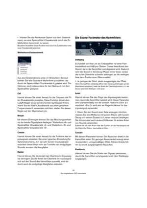 Page 3333
Die mitgelieferten VST-Instrumente
Wählen Sie die Randomize-Option aus dem Einblend-
menü, um eine Spektralfilter-Charakteristik durch die Zu-
fallsfunktion berechnen zu lassen.
Bei jedem Auswählen dieser Funktion wird durch die Zufallsfunktion eine 
neue Charakteristik berechnet.
Wellenform-Einblendmenü
Aus dem Einblendmenü unten im Wellenform-Bereich 
können Sie eine Standard-Wellenform auswählen, die 
durch die Spektralfilter-Charakteristik A geleitet wird. Die 
Optionen sind insbesondere für den...