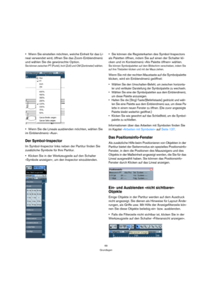 Page 6969
Grundlagen
Wenn Sie einstellen möchten, welche Einheit für das Li-
neal verwendet wird, öffnen Sie das Zoom-Einblendmenü 
und wählen Sie die gewünschte Option.
Sie können zwischen PT (Punkt), Inch (Zoll) und CM (Zentimeter) wählen. 
Wenn Sie die Lineale ausblenden möchten, wählen Sie 
im Einblendmenü »Aus«.
Der Symbol-Inspector
Im Symbol-Inspector links neben der Partitur finden Sie 
zusätzliche Symbole für Ihre Partitur.
Klicken Sie in der Werkzeugzeile auf den Schalter 
»Symbole anzeigen«, um den...