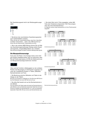 Page 9191
Eingeben und Bearbeiten von Noten
Der Quantisierungswert wird in der Werkzeugzeile ausge-
wählt:
Sie können den verschiedenen Quantisierungswerten 
auch Tastaturbefehle zuweisen. 
Öffnen Sie dazu den Tastaturbefehle-Dialog, indem Sie im Datei-Menü 
den Befehl »Tastaturbefehle…« wählen. Unter »MIDI-Quantisierung« 
können Sie die entsprechenden Tastaturbefehle einrichten.
Wie in den anderen MIDI-Editoren können Sie mit Hilfe 
des Quantisierungseinstellungen-Dialogs andere Quanti-
sierungswerte,...