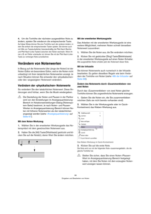 Page 9999
Eingeben und Bearbeiten von Noten
4.Um die Tonhöhe der nächsten ausgewählten Note zu 
ändern, spielen Sie wiederum die entsprechende Taste.
Auf diese Weise können Sie eine Tonhöhe nach der anderen ändern, in-
dem Sie einfach die entsprechenden Tasten spielen. Sie können auch 
mit Hilfe von Tastaturbefehlen (standardmäßig die Pfeil-Nach-Rechts- 
und Pfeil-Nach-Links-Tasten) zwischen den Noten wechseln. Wenn Ih-
nen z. B. ein Fehler unterlaufen ist, können Sie mit der Pfeil-Nach-Links-
Taste zur...