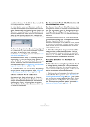 Page 1313
Netzwerkfunktionen
Anschließend müssen Sie die Schreib-/Leserechte für die 
hinzugefügten Benutzer festlegen:
9.In den Spalten »Lesen« und »Schreiben« werden die 
Lese- bzw. Schreibrechte für die einzelnen Benutzer fest-
gelegt. Standardmäßig sind für jeden Benutzer »Lesen« und 
»Schreiben« eingeschaltet. Wenn ein Benutzer bestimmte 
Rechte nicht haben soll, klicken Sie in die entsprechende 
Spalte, so dass dort kein Häkchen mehr angezeigt wird.
Beachten Sie, dass die Schreibrechte immer auch...