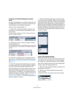 Page 1515
Netzwerkfunktionen
Vornehmen von Rechte-Einstellungen für einzelne 
Spuren
Im Dialog »Projektfreigaben und Rechte« haben Sie auch 
die Möglichkeit, Schreib- und Leserechte separat für die 
einzelnen Spuren eines Projekts einzurichten.
Gehen Sie dazu folgendermaßen vor:
1.Wählen Sie in der Spalte »Projekt und Spuren« die 
Spur(en) aus, für die Sie separate Einstellungen vorneh-
men möchten.
Wenn Sie eine Spur auswählen, wird rechts im Dialog die Option »Pro-
jektrechte übergehen« angezeigt.
2.Schalten...