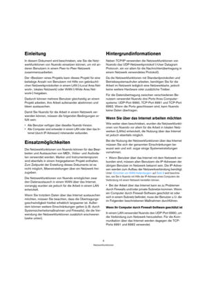 Page 66
Netzwerkfunktionen
Einleitung
In diesem Dokument wird beschrieben, wie Sie die Netz-
werkfunktionen von Nuendo einsetzen können, um mit an-
deren Benutzern in einem Peer-to-Peer-Netzwerk 
zusammenzuarbeiten.
Der »Besitzer« eines Projekts kann dieses Projekt für eine 
beliebige Anzahl von Benutzern mit Hilfe von gebräuchli-
chen Netzwerkprotokollen in einem LAN (»Local Area Net-
work«, lokales Netzwerk) oder WAN (»Wide Area Net-
work«) freigeben.
Dadurch können mehrere Benutzer gleichzeitig an einem...