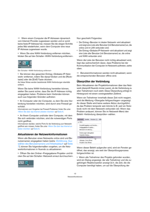 Page 1010
Netzwerkfunktionen
ÖWenn einem Computer die IP-Adressen dynamisch 
vom Internet-Provider zugewiesen werden und er somit 
keine feste IP-Adresse hat, müssen Sie die obigen Schritte 
jedes Mal wiederholen, wenn dem Computer eine neue 
IP-Adresse zugewiesen wurde.
Wenn Sie eine WAN-Verbindung entfernen möchten, 
klicken Sie auf den Schalter »WAN-Verbindung entfernen«.
Der Schalter »WAN-Verbindung entfernen«
Sie können des gesamten Eintrag »Globales IP-Netz-
werk« entfernen, indem Sie darauf klicken und...