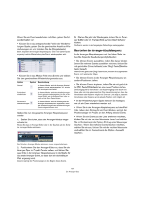 Page 107107
Die Arranger-Spur
Wenn Sie ein Event wiederholen möchten, gehen Sie fol-
gendermaßen vor:
Klicken Sie in das entsprechende Feld in der Wiederho-
lungen-Spalte, geben Sie die gewünschte Anzahl an Wie-
derholungen ein und drücken Sie die [Eingabetaste]. 
Beim Abspielen der Arranger-Abspielsequenz wird in der Zähler-Spalte 
angezeigt, welche Wiederholung des Events wiedergegeben wird. 
Klicken Sie in das Modus-Feld eines Events und wählen 
Sie den gewünschten Wiederholungsmodus aus.
Geben Sie nun die...