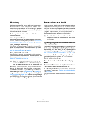 Page 123123
Die Transpositionsfunktionen
Einleitung
Mit Nuendo können Sie Audio-, MIDI- und Instrumenten-
Parts sowie Audio-Events transponieren. Mit den Trans-
positionsfunktionen können Sie Variationen Ihrer Musik er-
stellen oder die Harmonien eines gesamten Projekts bzw. 
einzelner Abschnitte verändern. 
Die Transpositionsfunktionen können auf drei Ebenen an-
gewendet werden:
Auf das gesamte Projekt
Wenn Sie den Grundton über die Werkzeugzeile des Projekt-Fensters 
einstellen, wird das gesamte Projekt...