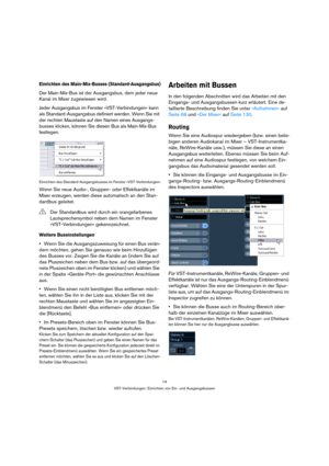 Page 1414
VST-Verbindungen: Einrichten von Ein- und Ausgangsbussen
Einrichten des Main-Mix-Busses (Standard-Ausgangsbus)
Der Main-Mix-Bus ist der Ausgangsbus, dem jeder neue 
Kanal im Mixer zugewiesen wird.
Jeder Ausgangsbus im Fenster »VST-Verbindungen« kann 
als Standard-Ausgangsbus definiert werden. Wenn Sie mit 
der rechten Maustaste auf den Namen eines Ausgangs-
busses klicken, können Sie diesen Bus als Main-Mix-Bus 
festlegen.
Einrichten des Standard-Ausgangsbusses im Fenster »VST-Verbindungen«
Wenn Sie...