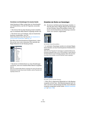 Page 136136
Der Mixer
Vornehmen von Einstellungen für einzelne Kanäle
Jeder Kanalzug im Mixer verfügt über ein Ansichtsoptio-
nen-Einblendmenü, das Sie für Folgendes verwenden 
können:
Hier können Sie für jeden Kanalzug einzeln einstellen, 
was im erweiterten Mixer-Bereich angezeigt werden soll.
Sie können hier auch festlegen, dass ein bestimmter 
Kanalzug »ausblendbar« sein soll.
Weitere Informationen hierzu finden Sie unter »Ein-/Ausblenden be-
stimmter Kanäle (»Ausblendbar«)« auf Seite 137.
Sie öffnen das...