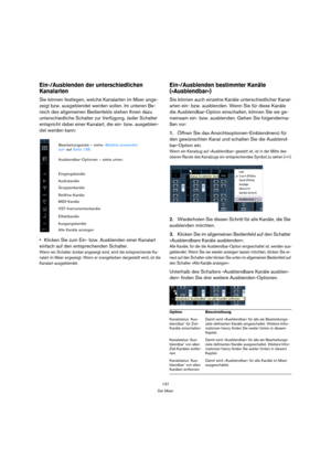 Page 137137
Der Mixer
Ein-/Ausblenden der unterschiedlichen 
Kanalarten
Sie können festlegen, welche Kanalarten im Mixer ange-
zeigt bzw. ausgeblendet werden sollen. Im unteren Be-
reich des allgemeinen Bedienfelds stehen Ihnen dazu 
unterschiedliche Schalter zur Verfügung. Jeder Schalter 
entspricht dabei einer Kanalart, die ein- bzw. ausgeblen-
det werden kann:
Klicken Sie zum Ein- bzw. Ausblenden einer Kanalart 
einfach auf den entsprechenden Schalter.
Wenn ein Schalter dunkel angezeigt wird, wird die...