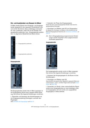 Page 1616
VST-Verbindungen: Einrichten von Ein- und Ausgangsbussen
Ein- und Ausblenden von Bussen im Mixer
Im Mixer werden Busse durch Eingangs- und Ausgangs-
kanäle dargestellt (in den separaten Fensterflächen links 
und rechts). Sie können diese unabhängig voneinander 
ein- bzw. ausblenden, indem Sie auf die Schalter »Ein-
gangskanäle ausblenden« bzw. »Ausgangskanäle ausblen-
den« im allgemeinen Bedienfeld des Mixers klicken:
Eingangskanäle
Die Eingangskanäle werden links im Mixer angezeigt. Je-
der...