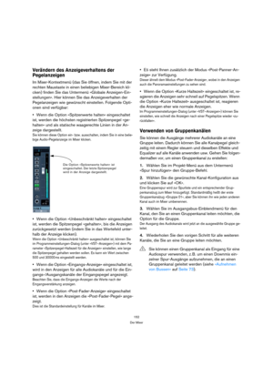 Page 152152
Der Mixer
Verändern des Anzeigeverhaltens der 
Pegelanzeigen
Im Mixer-Kontextmenü (das Sie öffnen, indem Sie mit der 
rechten Maustaste in einen beliebigen Mixer-Bereich kli-
cken) finden Sie das Untermenü »Globale Anzeigen-Ein-
stellungen«. Hier können Sie das Anzeigeverhalten der 
Pegelanzeigen wie gewünscht einstellen. Folgende Opti-
onen sind verfügbar:
Wenn die Option »Spitzenwerte halten« eingeschaltet 
ist, werden die höchsten registrierten Spitzenpegel »ge-
halten« und als statische...