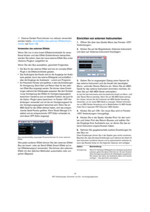 Page 1919
VST-Verbindungen: Einrichten von Ein- und Ausgangsbussen
ÖExterne Geräte-Ports können nur exklusiv verwendet 
werden (siehe »Anschließen des externen Effekts/Instru-
ments« auf Seite 18).
Verwenden des externen Effekts
Wenn Sie nun in eine Insert-Effektschnittstelle für einen 
Kanal klicken und das Effekt-Einblendmenü betrachten, 
werden Sie sehen, dass der neue externe Effekt-Bus unter 
»Externe PlugIns« aufgeführt ist.
Wenn Sie den Bus auswählen, geschieht Folgendes:
 Der Bus für den externen Effekt...